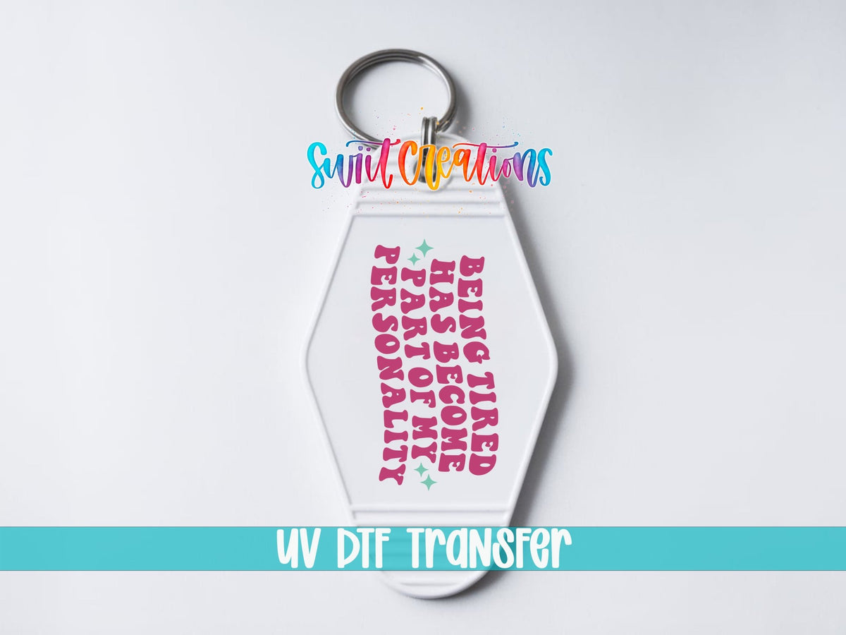 Being Tired Has Become Part Of My Personality Motel Keychain UV DTF Transfer | MK2054 - Swiit Creations