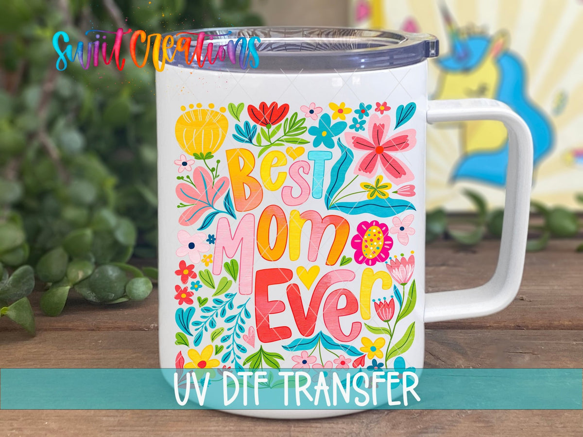 Best Mom Ever Floral UV DTF transfer displayed on a white coffee mug from Swiit Creations