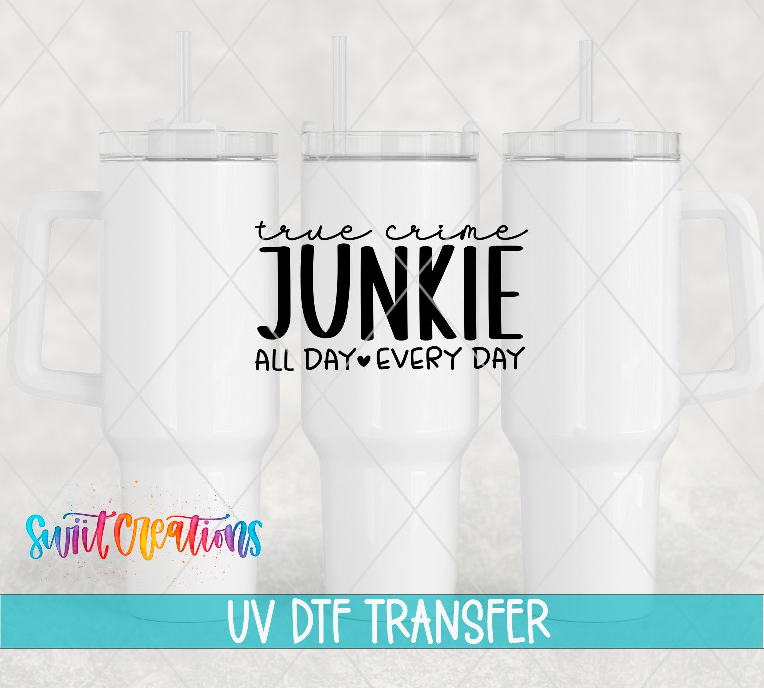 three white tumblers with the text "True crime JUNKIE ALL DAY EVERY DAY" printed on them.
