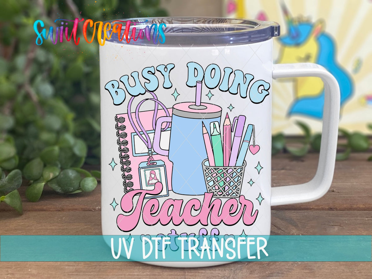 Busy Doing Teacher Stuff UV DTF Cup Decal | UV892 - Swiit Creations