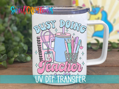 Busy Doing Teacher Stuff UV DTF Cup Decal | UV892 - Swiit Creations