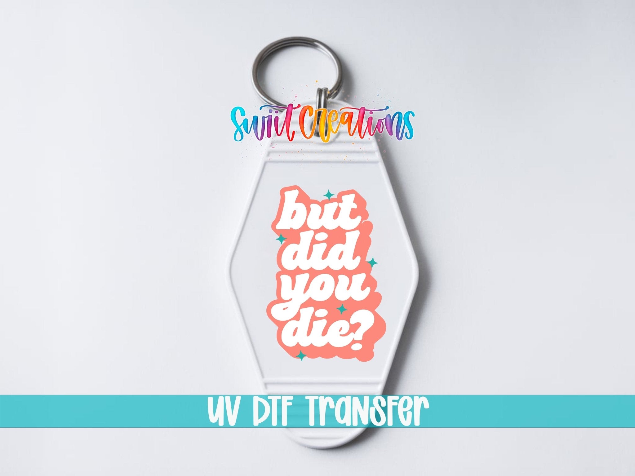 But Did You Die? Funny Motel Keychain UV DTF Transfer | Sarcastic Quote Decal | MK2100 - Swiit Creations