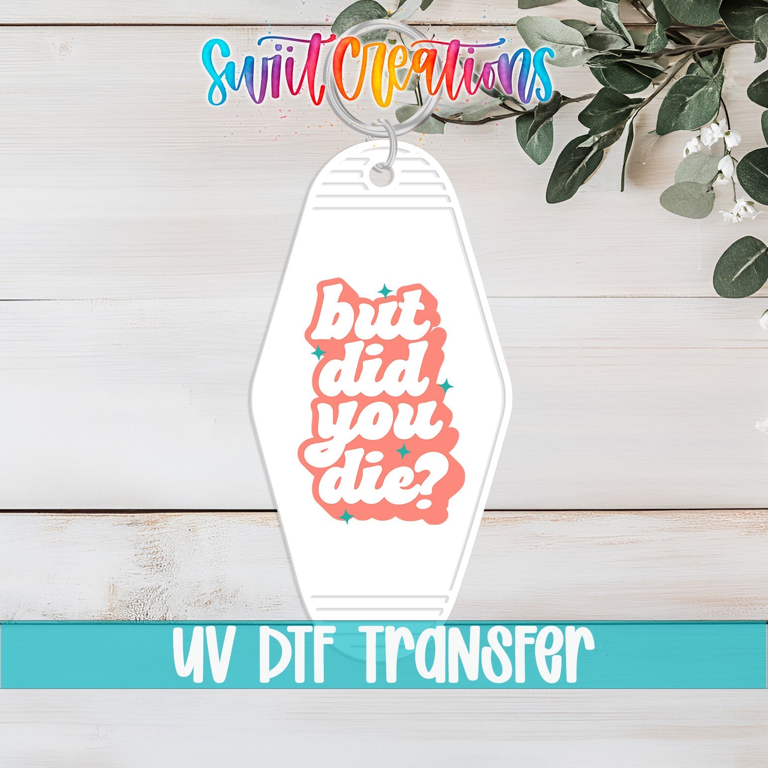 But Did You Die? Funny Motel Keychain UV DTF Transfer | Sarcastic Quote Decal | MK2100 - Swiit Creations