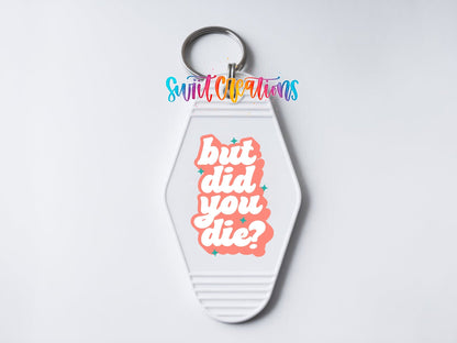 But Did You Die? Funny Motel Keychain UV DTF Transfer | Sarcastic Quote Decal | MK2100 - Swiit Creations