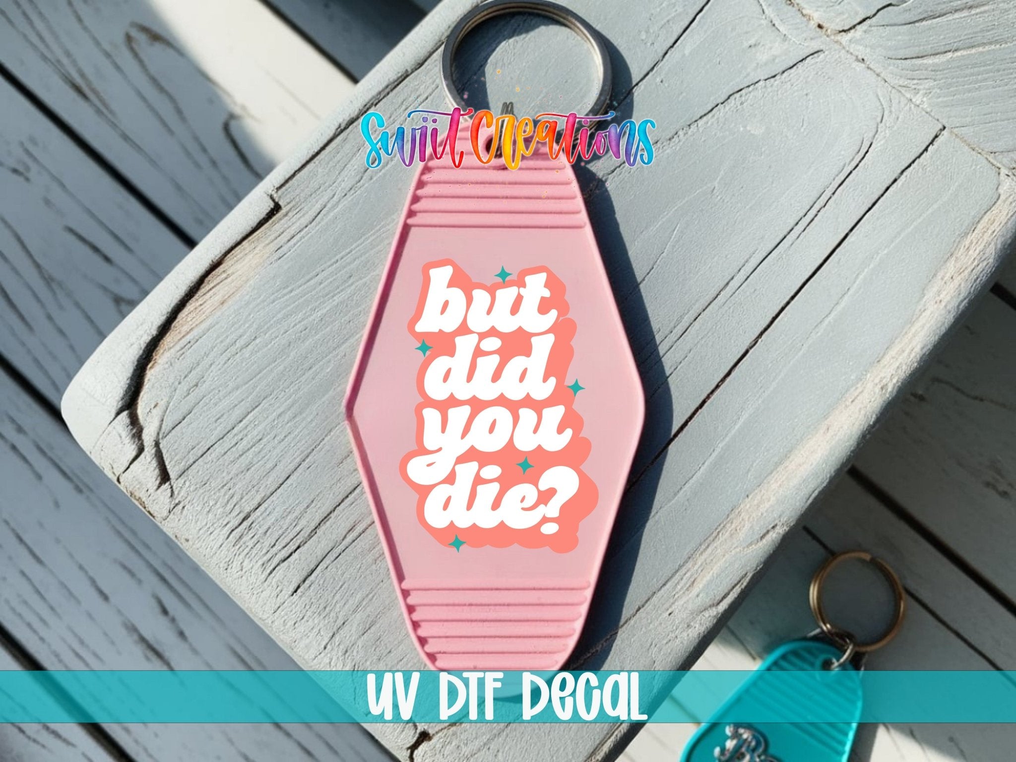 But Did You Die? Funny Motel Keychain UV DTF Transfer | Sarcastic Quote Decal | MK2100 - Swiit Creations