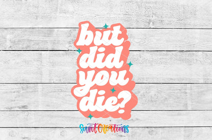 But Did You Die? Funny Motel Keychain UV DTF Transfer | Sarcastic Quote Decal | MK2100 - Swiit Creations