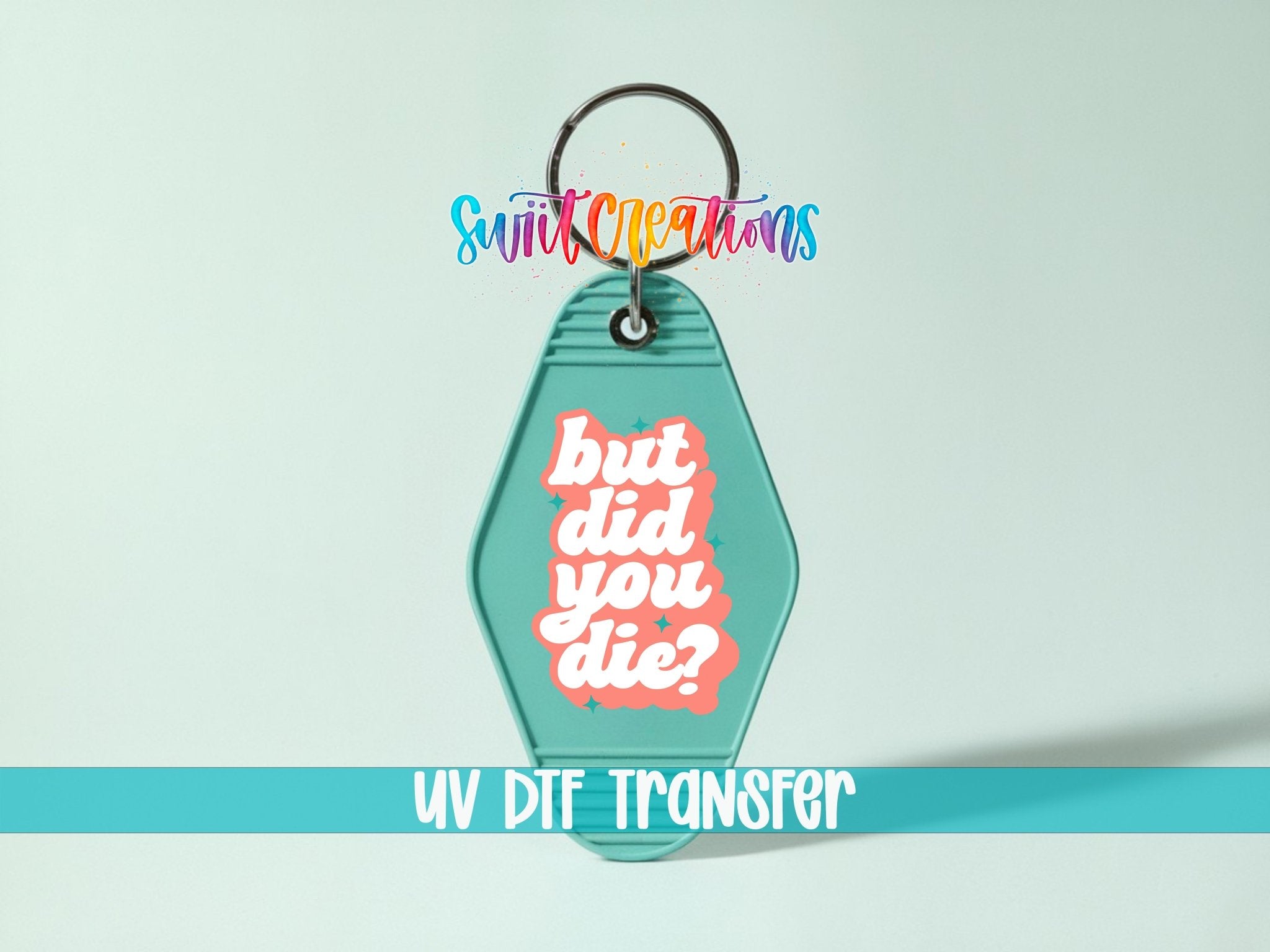 But Did You Die? Funny Motel Keychain UV DTF Transfer | Sarcastic Quote Decal | MK2100 - Swiit Creations