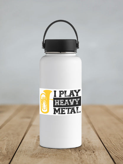 a white water bottle with the words i play heavy metal on it