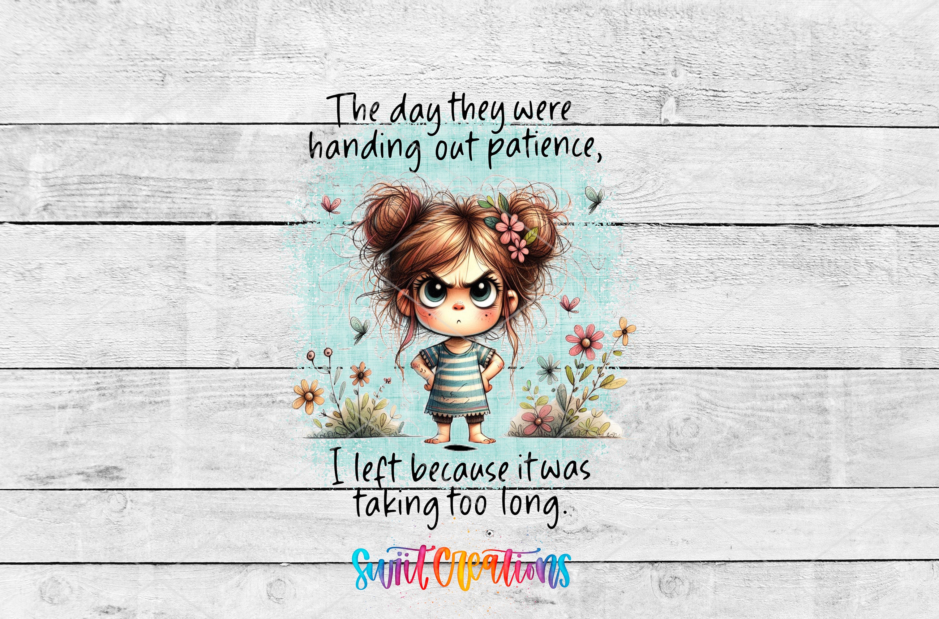 a young girl with messy hair and a flower in her hair, surrounded by flowers and plants, with a text overlay that reads "The day they were handing out patience, I left because it was taking too long."