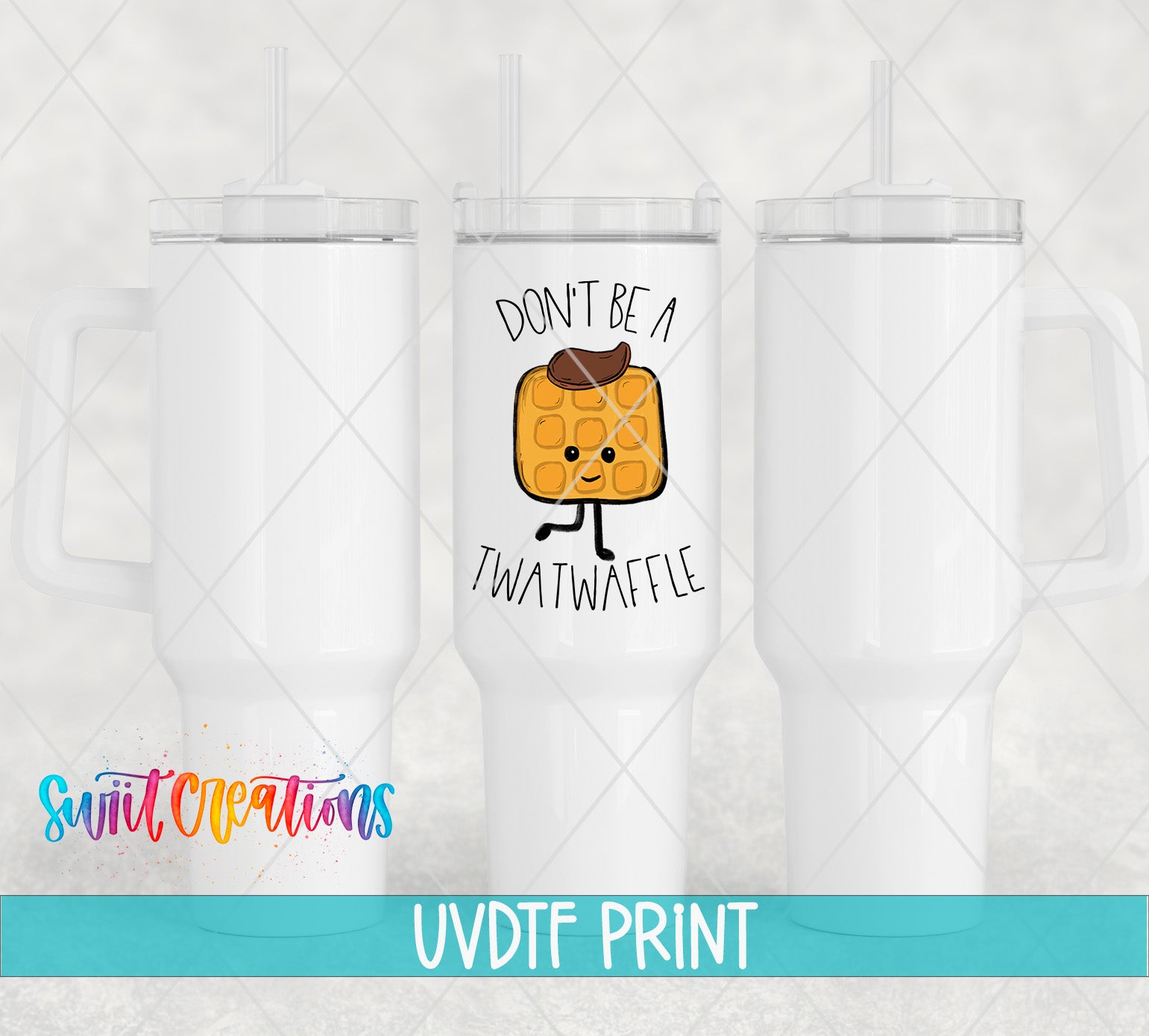 three white tumblers with a printed design on them. The design includes a cartoon image of a waffle and the text "DON'T BE TWATWAFLE".