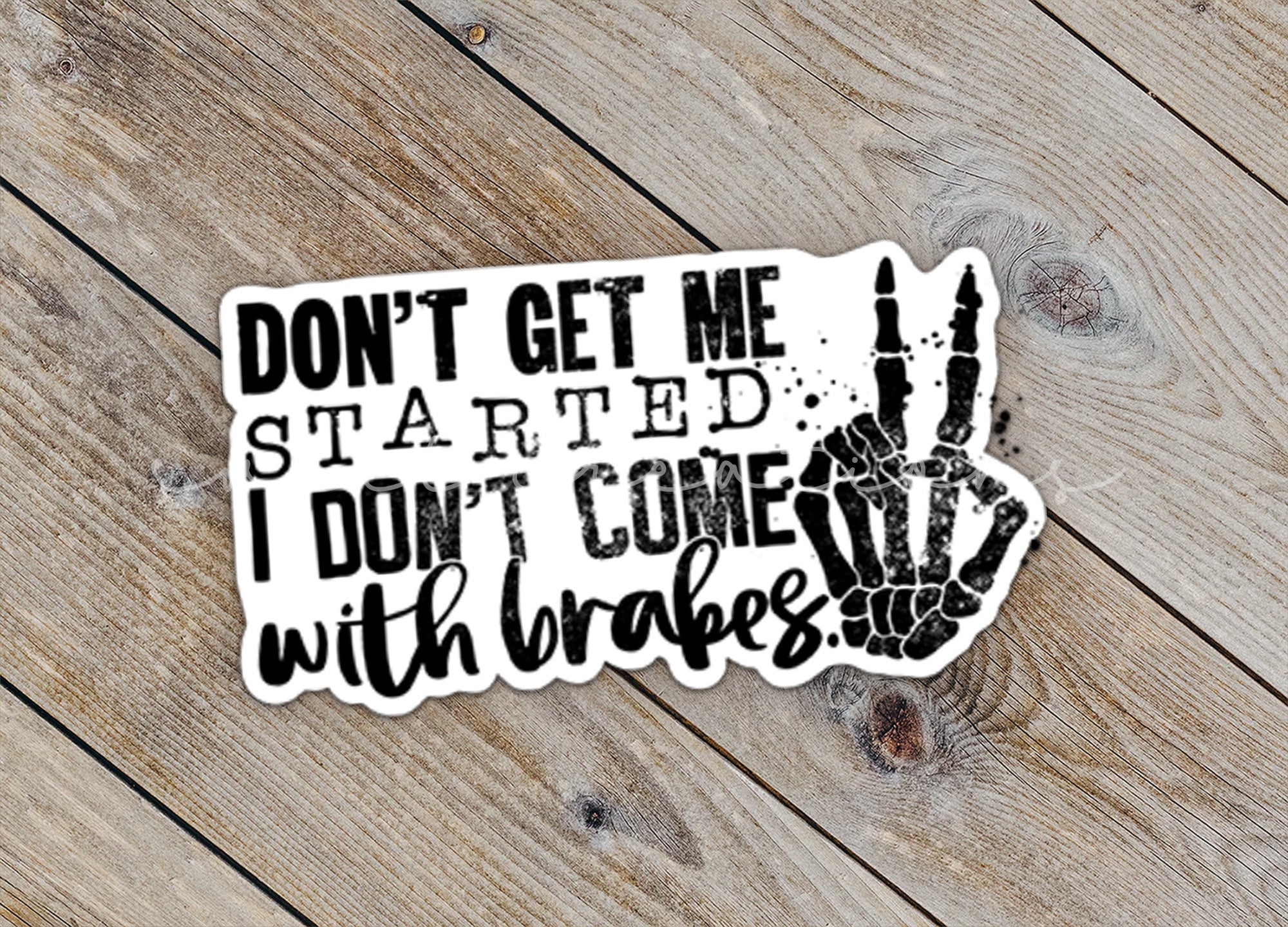 a sticker that says don't get me started i don't come
