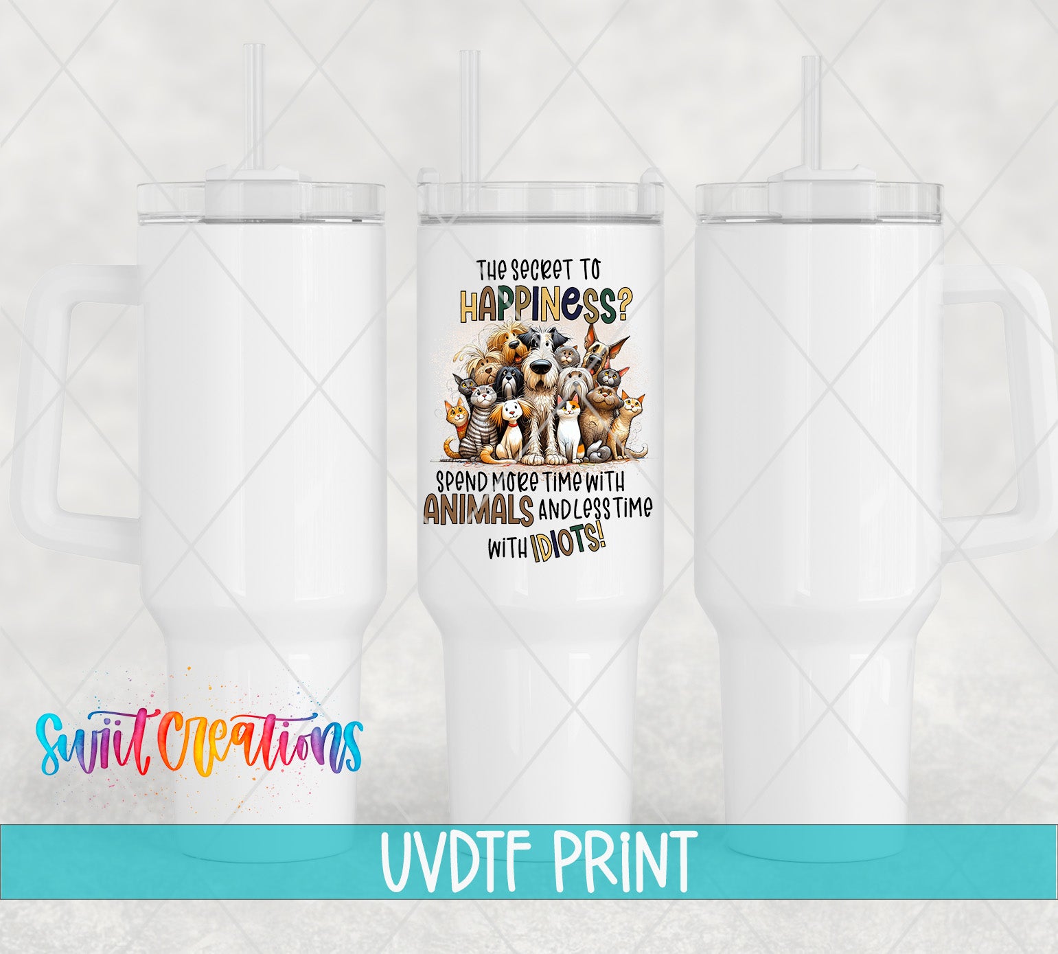 a 3D printed cup with a colorful design of various animals, including dogs, cats, and birds, along with the text "The secret to happiness is spending more time with animals and least time with idiots".