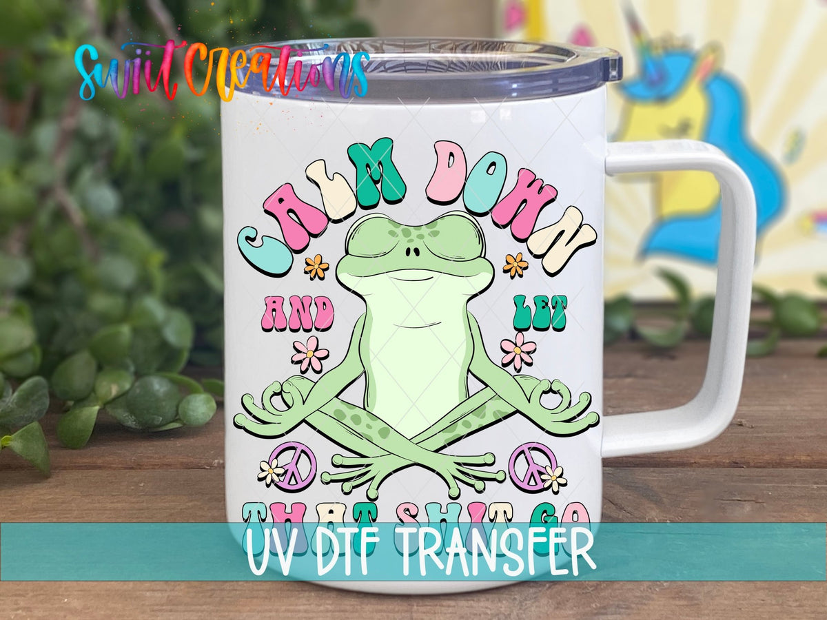 Calm Down And Let That Shit Go UV DTF Cup Decal | UV964 - Swiit Creations
