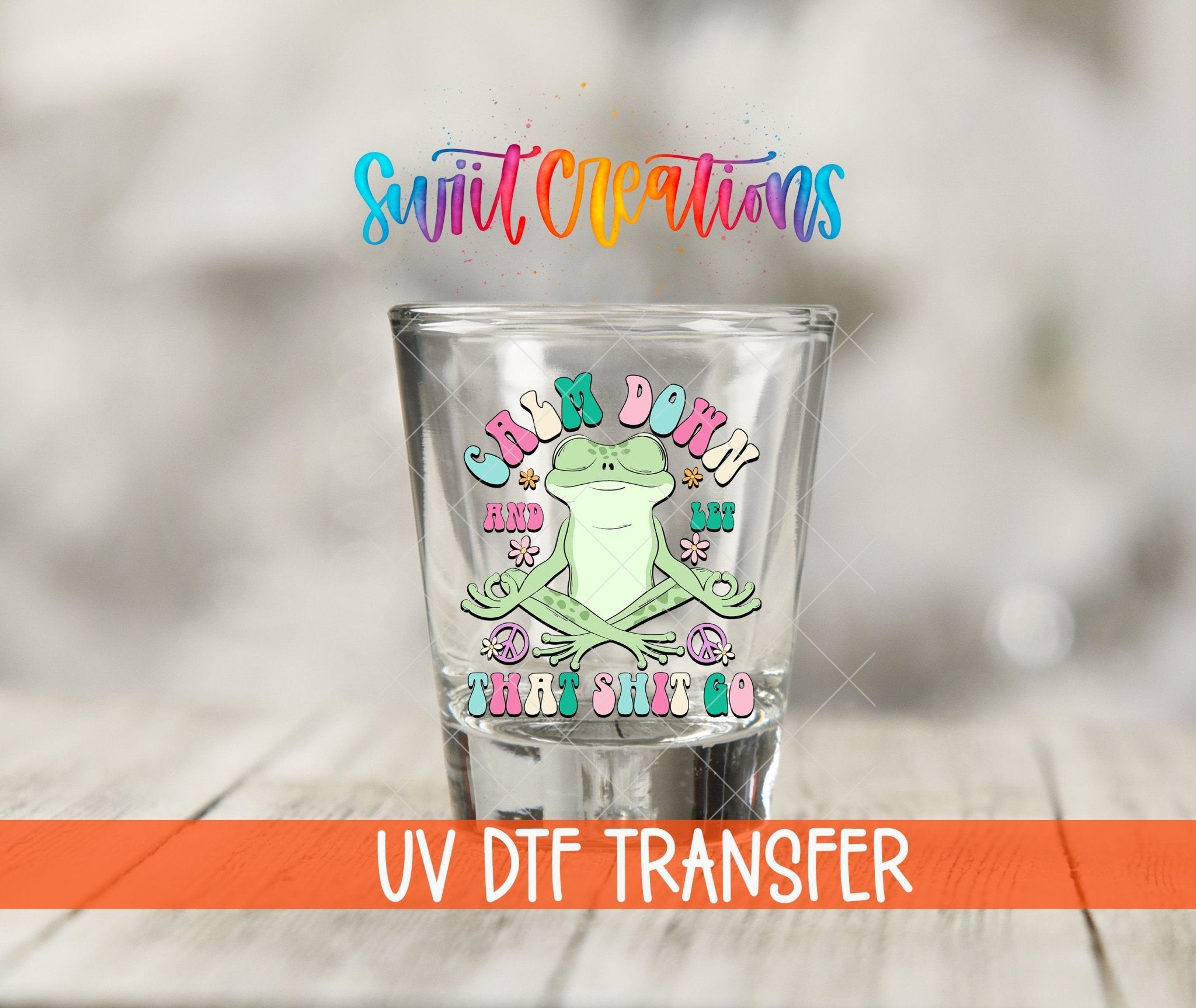 Calm Down And Let That Shit Go UV DTF Shot Glass Transfer | SG964 - Swiit Creations