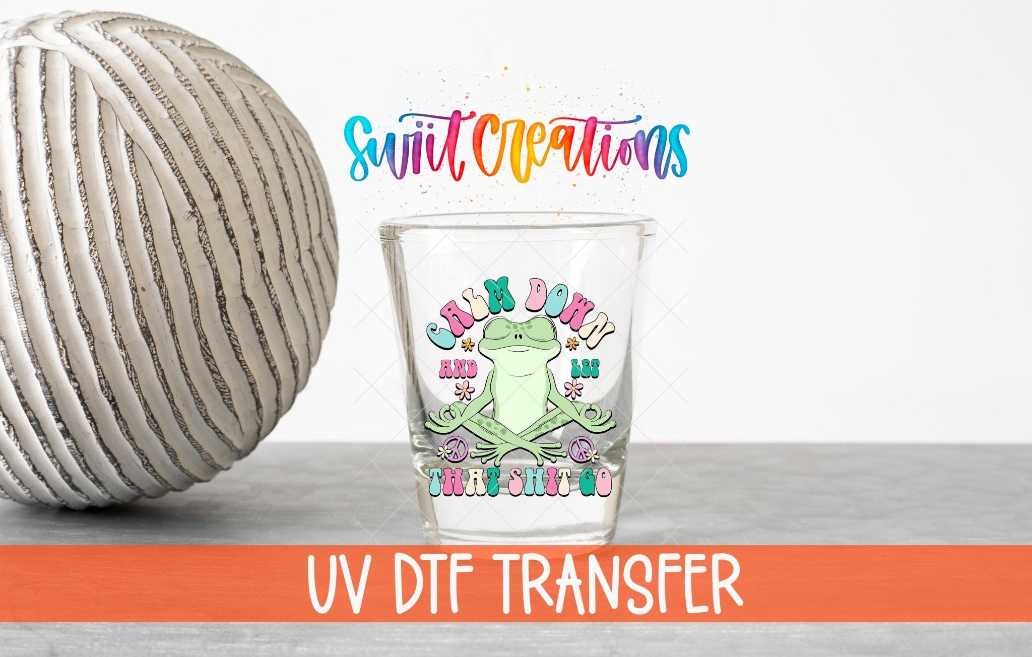 Calm Down And Let That Shit Go UV DTF Shot Glass Transfer | SG964 - Swiit Creations