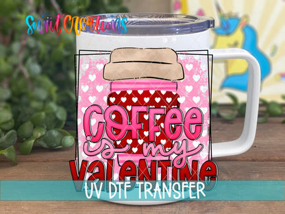 Swiit Creations UV DTF Coffee Is My Valentine transfer displayed on a white coffee mug