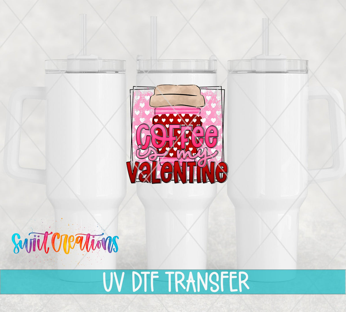Swiit Creations UV DTF Coffee Is My Valentine transfer shown on a white tumbler set