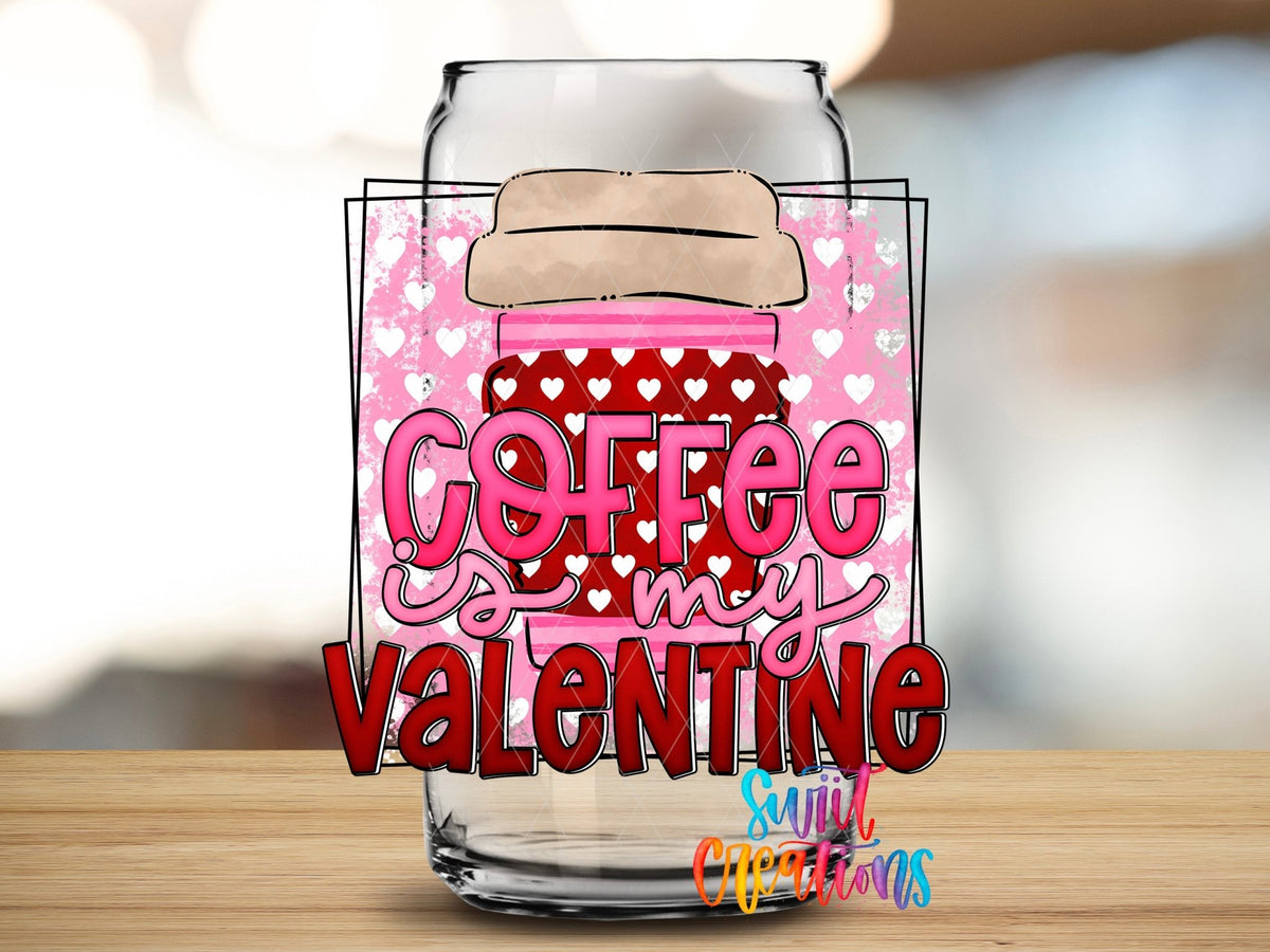 Swiit Creations UV DTF Coffee Is My Valentine transfer applied to a clear glass can