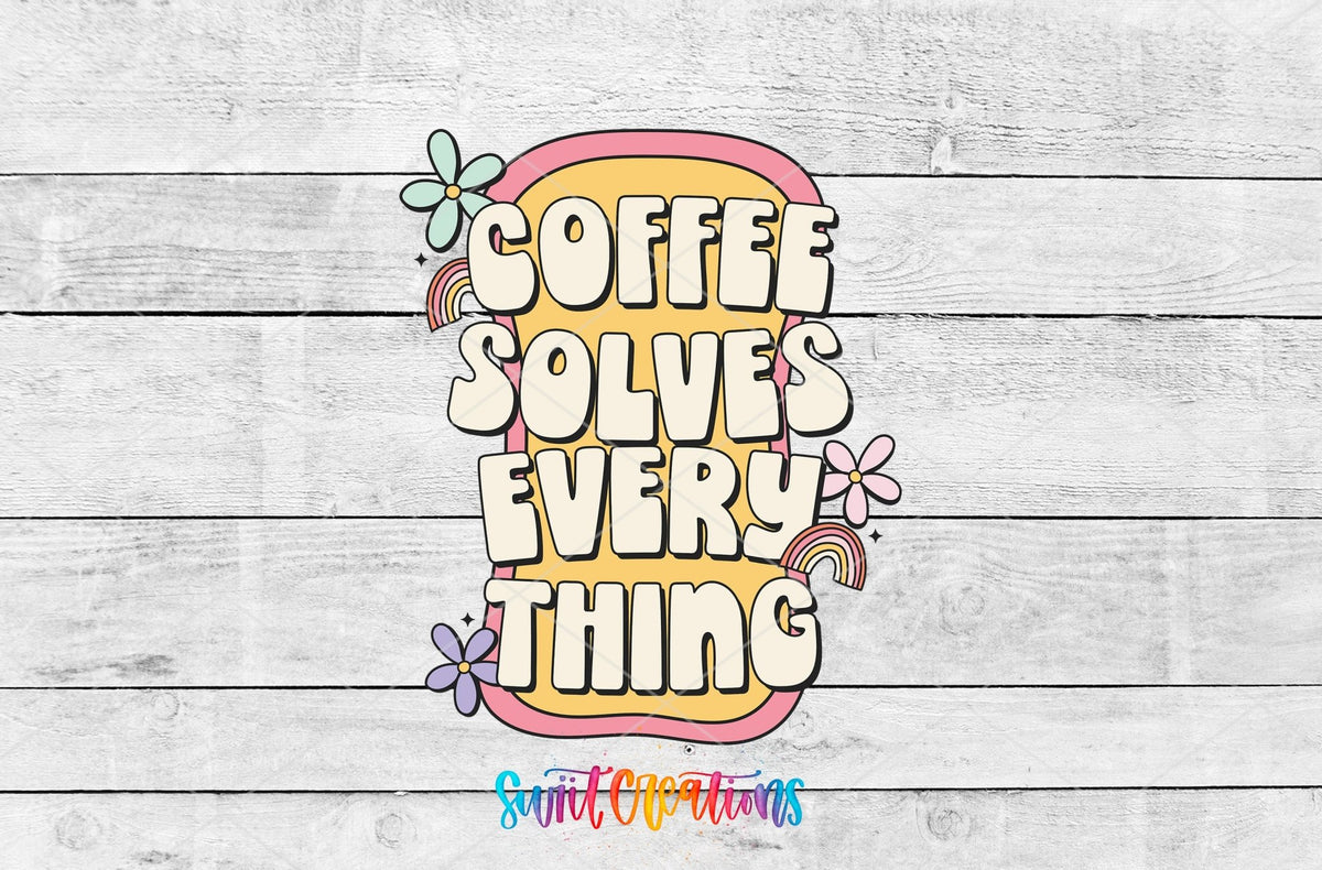 Coffee Solves Everything UV DTF transfer shown as a full artwork preview from Swiit Creations