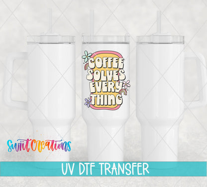 Coffee Solves Everything UV DTF transfer applied to a white tumbler set from Swiit Creations