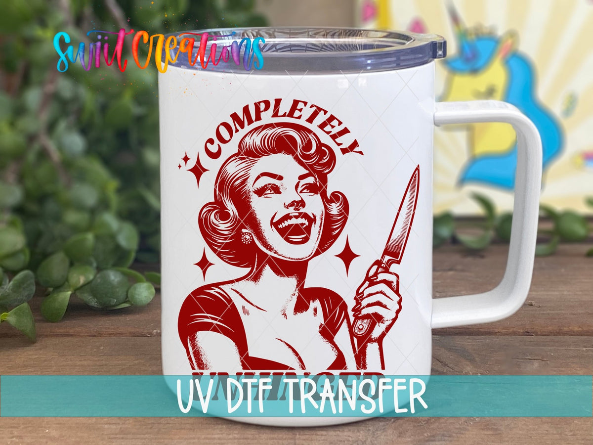 Completely Unhinged UV DTF Cup Decal | UV881 - Swiit Creations