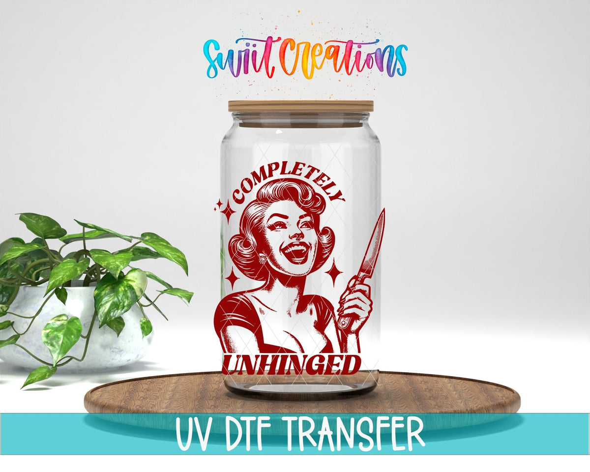 Completely Unhinged UV DTF Cup Decal | UV881 - Swiit Creations