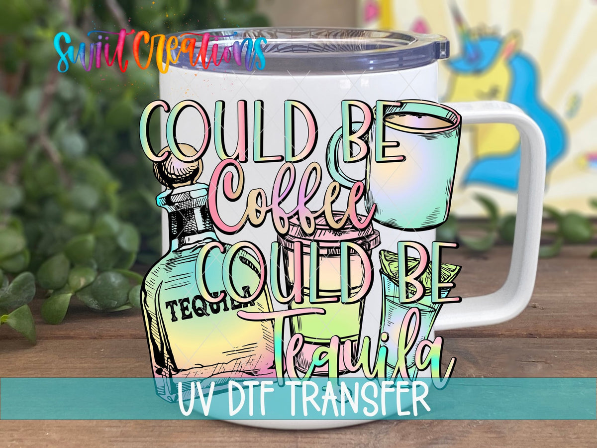 Could be Coffee Could Be Tequila UV DTF Cup Decal | UV333 - Swiit Creations