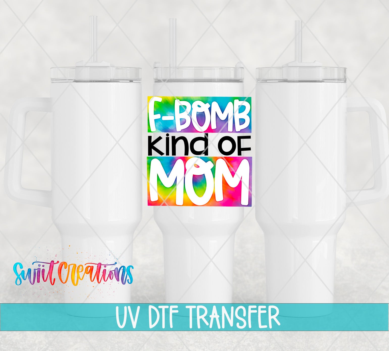 three white tumblers with a colorful text overlay that says "F-BOMB KIND OF MOM" and "UV DTF TRANSFER".