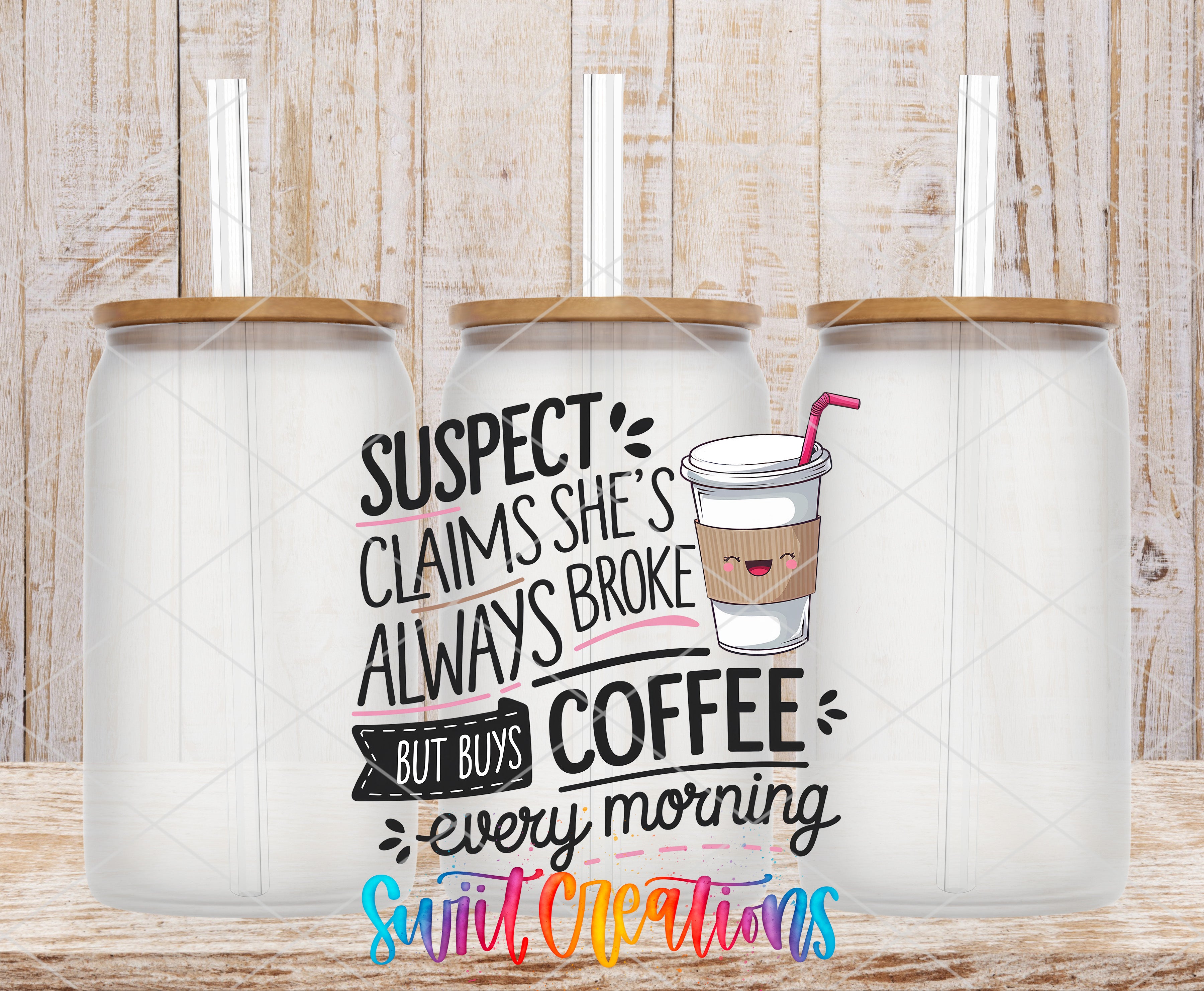a humorous text overlay on a wooden background, accompanied by three glass jars with lids. The text reads: "SUSPECT claims she's always broke, but she always bought coffee every morning. Swit. Creations"