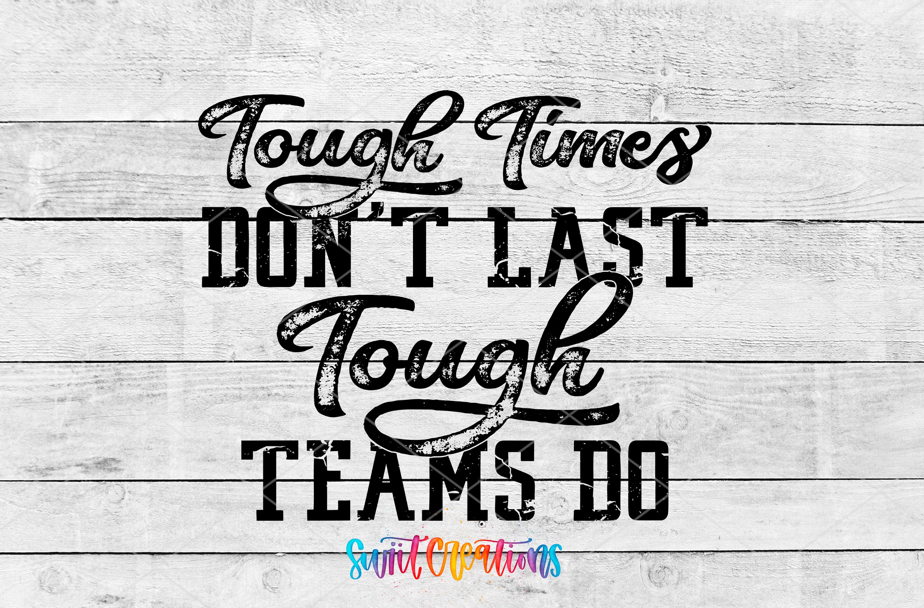 the text "Tough Times Don't Last Tough Teams Do" in a distressed font, which is printed on a wooden background.