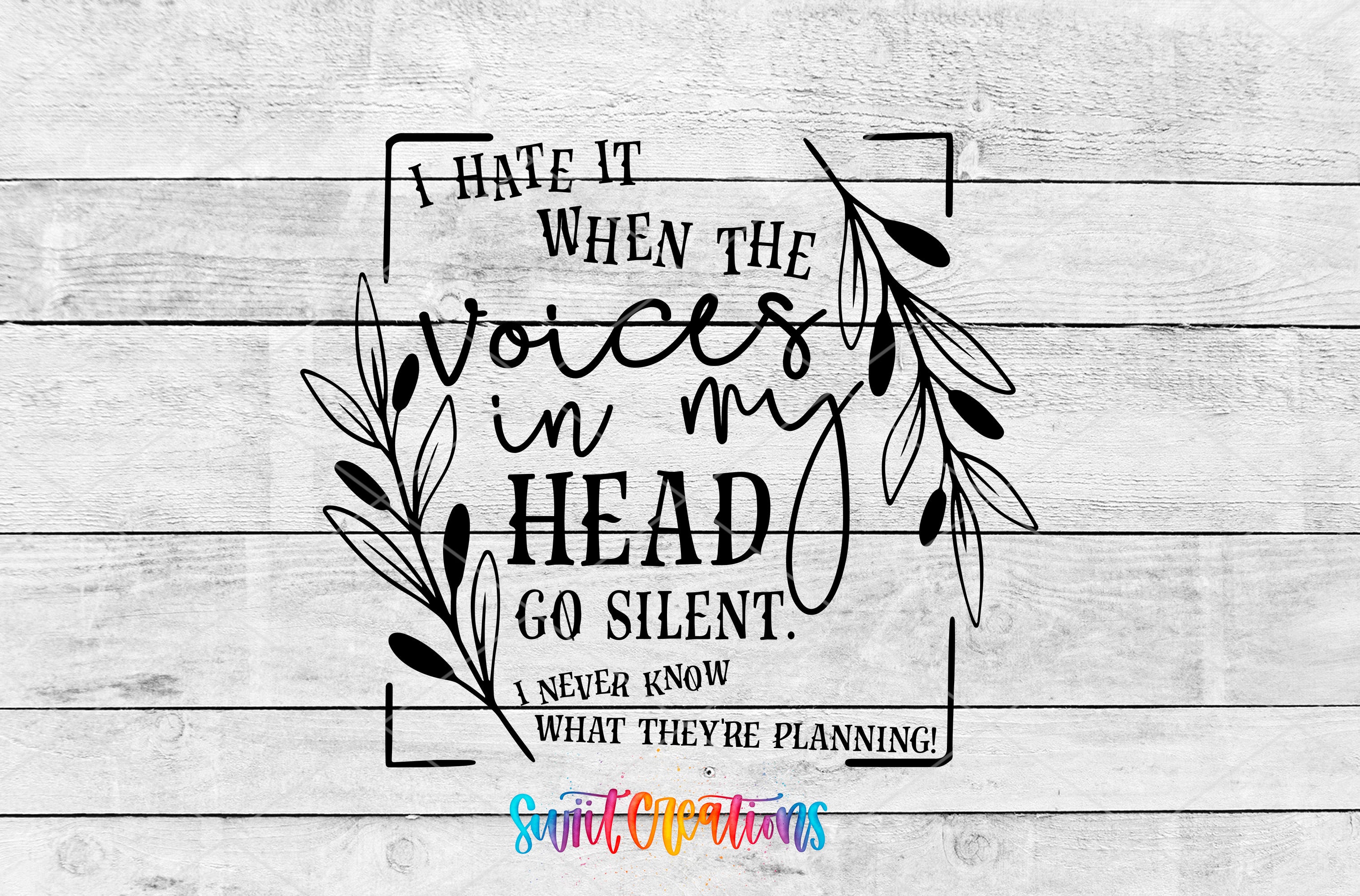 a quote in a stylized font that reads "I hate it when the voice in my head goes silent. I never know what they're planning!" The quote is framed by a decorative border with leaves and branches.
