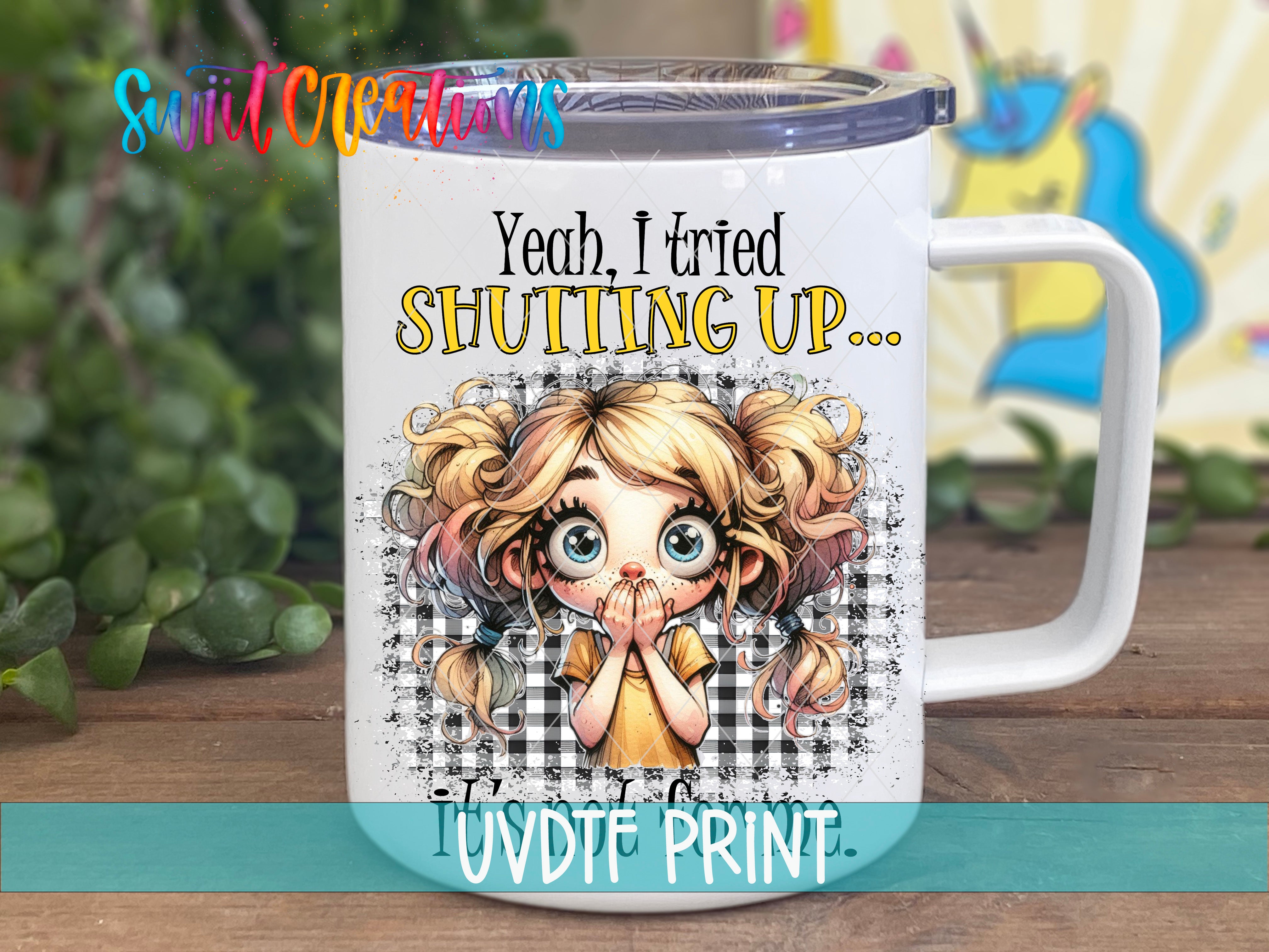 A white mug with a cartoon girl on it, along with text that says " dude, I tried SHUTTING UP..."