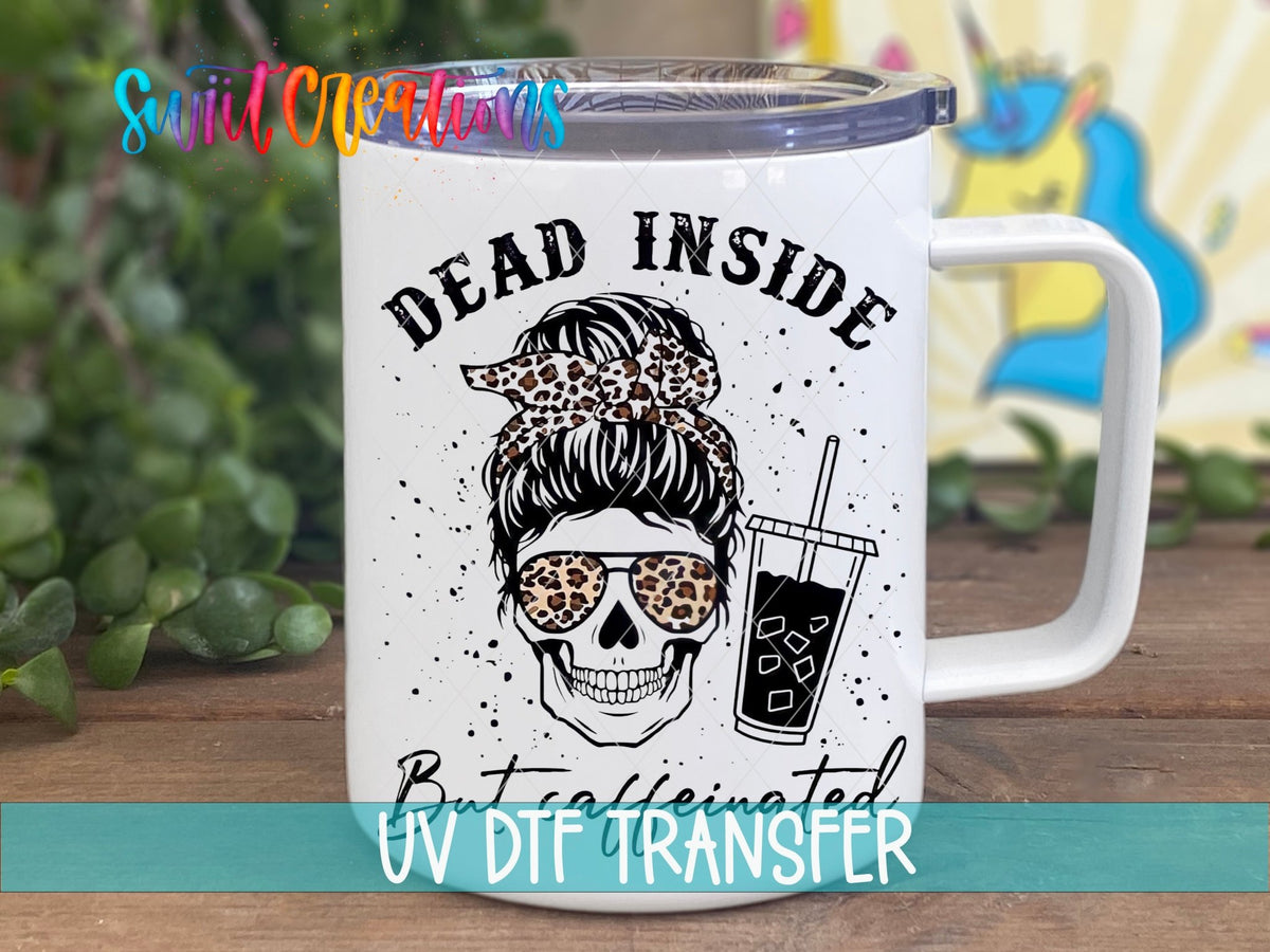 Dead Inside But Caffeinated UV DTF Cup Decal | UV373 - Swiit Creations