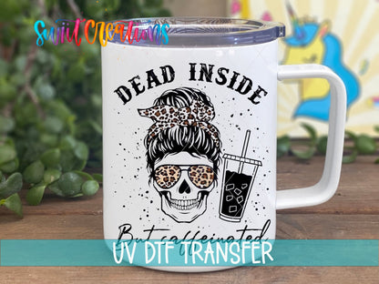 Dead Inside But Caffeinated UV DTF Cup Decal | UV373 - Swiit Creations