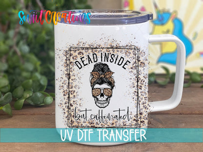 Dead Inside But Caffeinated UV DTF Cup Decal | UV374 - Swiit Creations