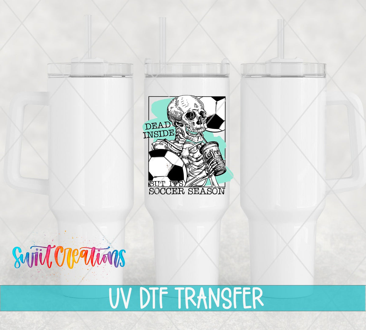 Dead Inside But It is Soccer Season UV DTF Cup Decal | UV655 - Swiit Creations
