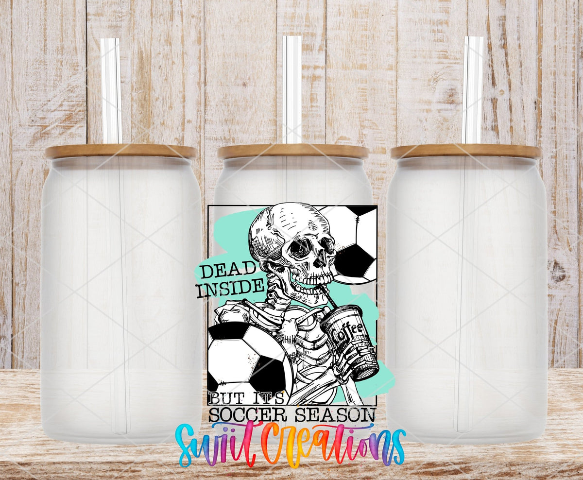 Dead Inside But It is Soccer Season UV DTF Cup Decal | UV655 - Swiit Creations