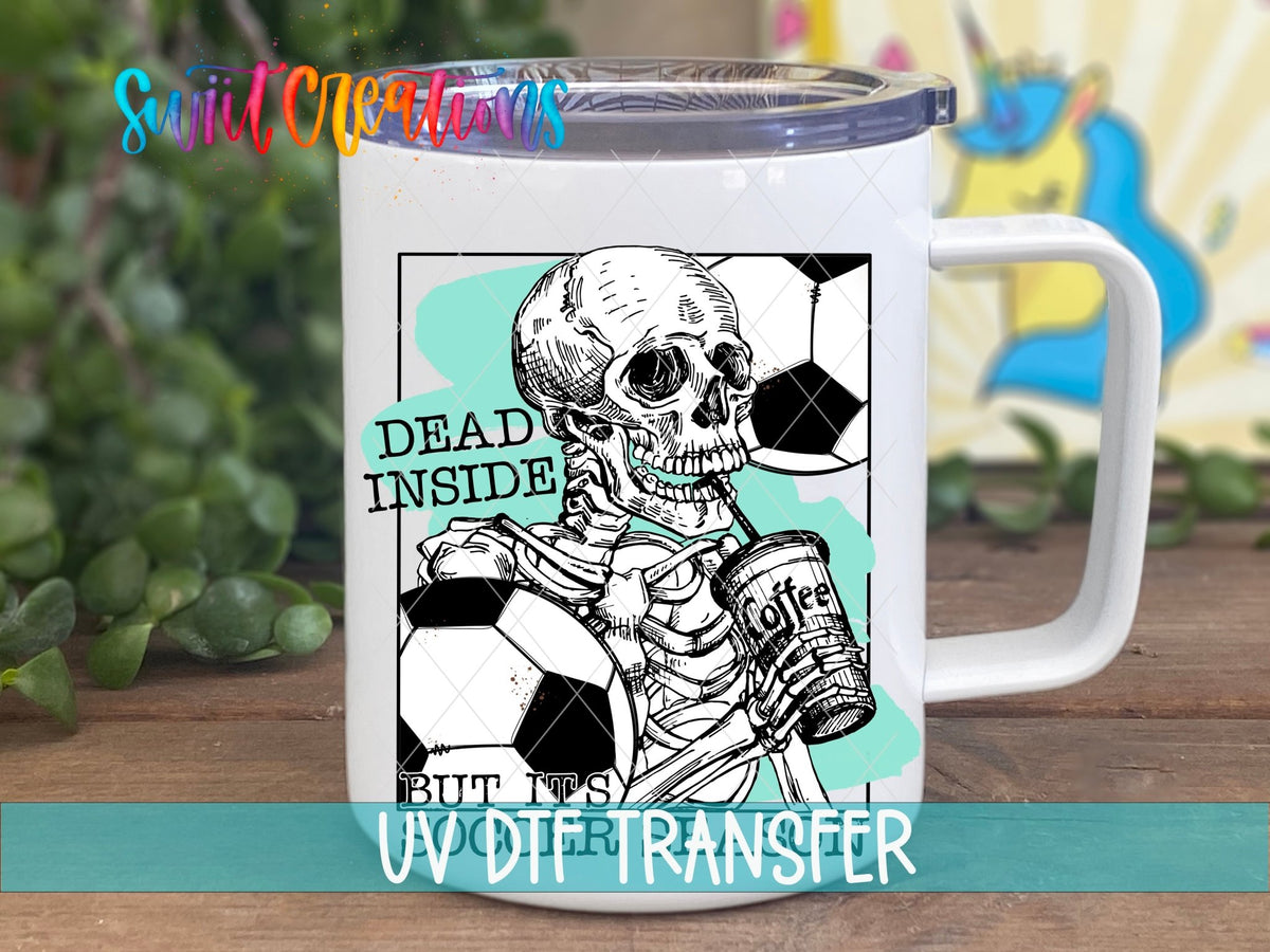 Dead Inside But It is Soccer Season UV DTF Cup Decal | UV655 - Swiit Creations