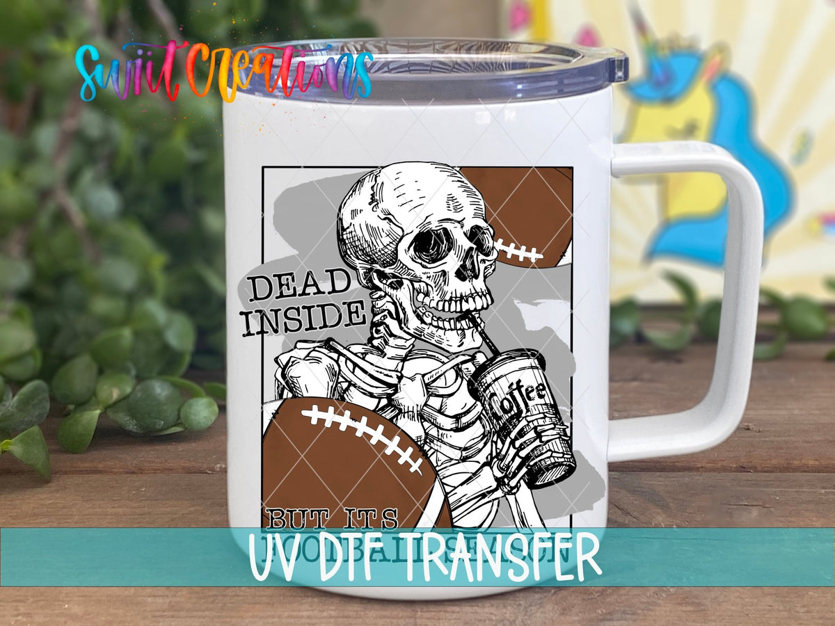 Dead Inside But It's Football Season UV DTF Cup Decal | UV637 - Swiit Creations