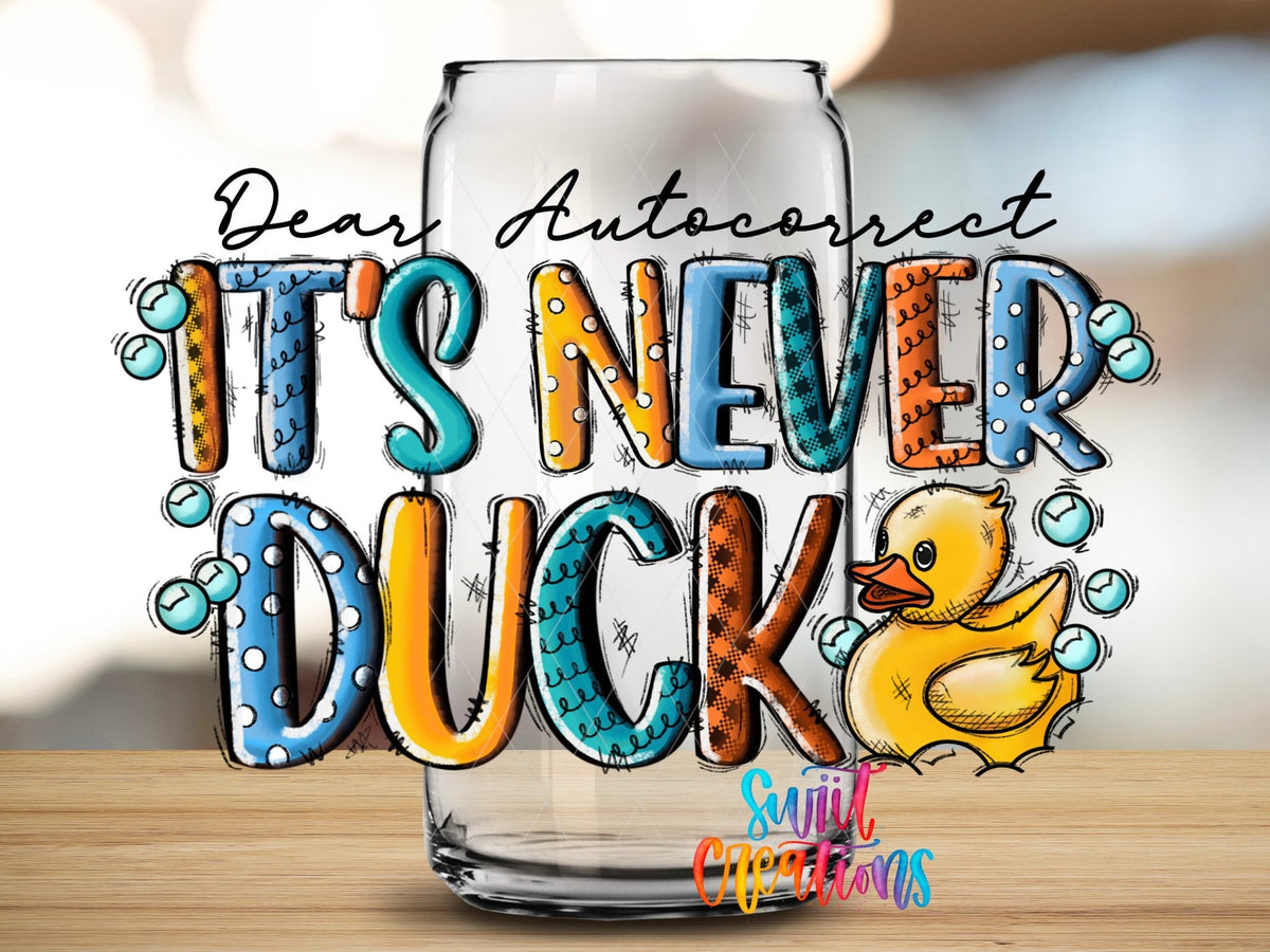 Dear Autocorrect Its Never Duck UV DTF Decal | Funny Sarcastic Tumbler Decal | UV621 - Swiit Creations