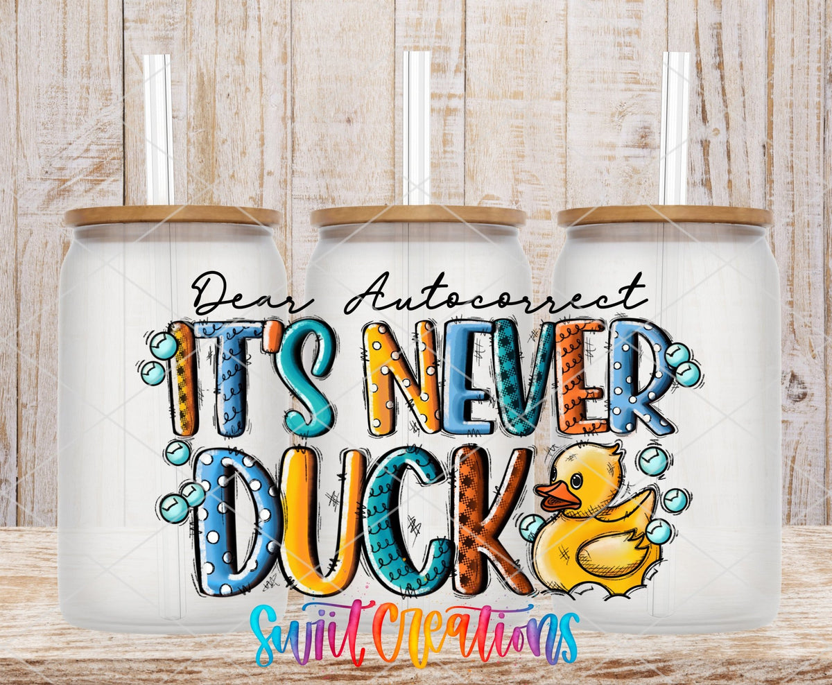Dear Autocorrect Its Never Duck UV DTF Decal | Funny Sarcastic Tumbler Decal | UV621 - Swiit Creations