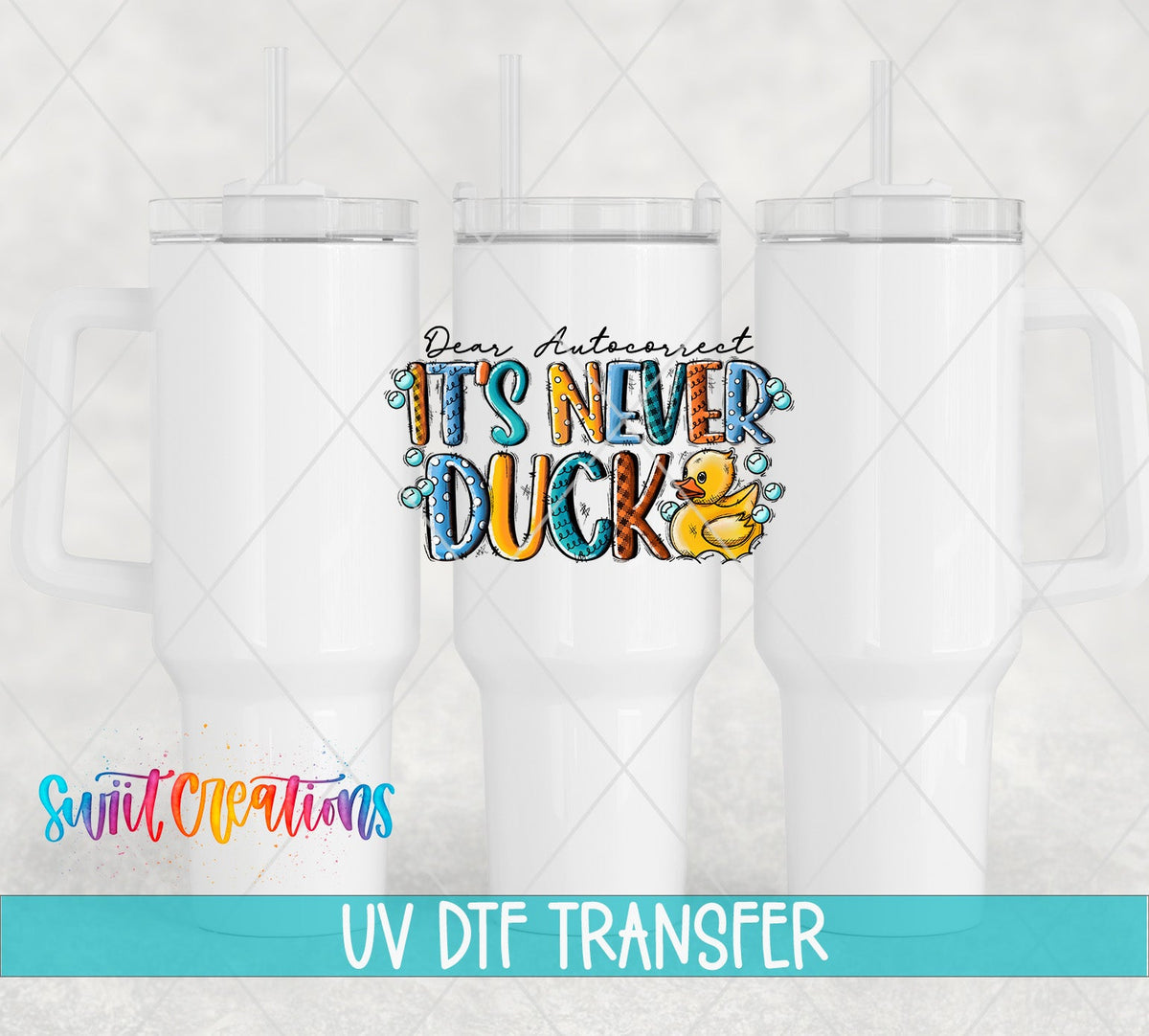 Dear Autocorrect Its Never Duck UV DTF Decal | Funny Sarcastic Tumbler Decal | UV621 - Swiit Creations