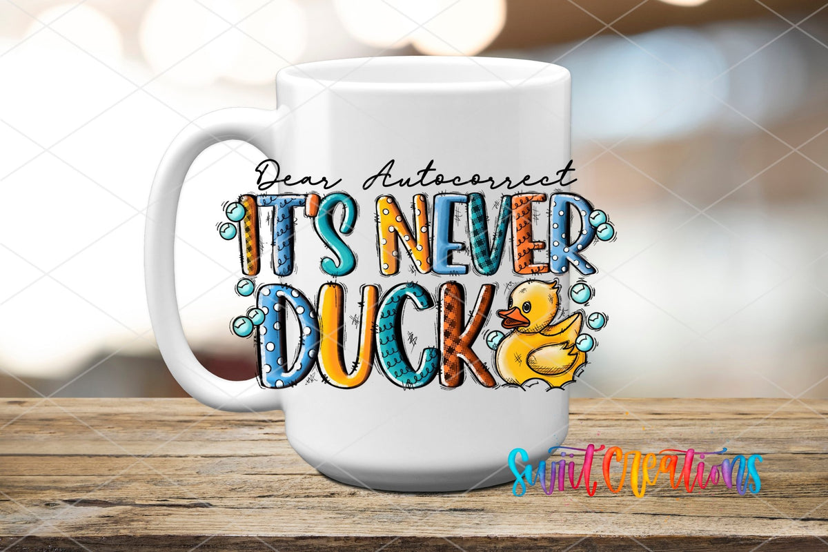 Dear Autocorrect Its Never Duck UV DTF Decal | Funny Sarcastic Tumbler Decal | UV621 - Swiit Creations