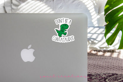 Don't Be A Cuntasaurus Sticker SS0011 - Swiit Creations