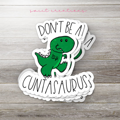 Don't Be A Cuntasaurus Sticker SS0011 - Swiit Creations