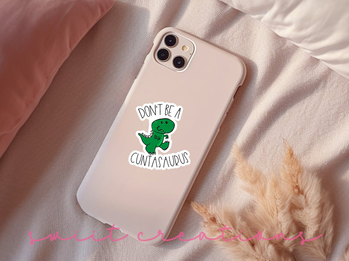 Don't Be A Cuntasaurus Sticker SS0011 - Swiit Creations
