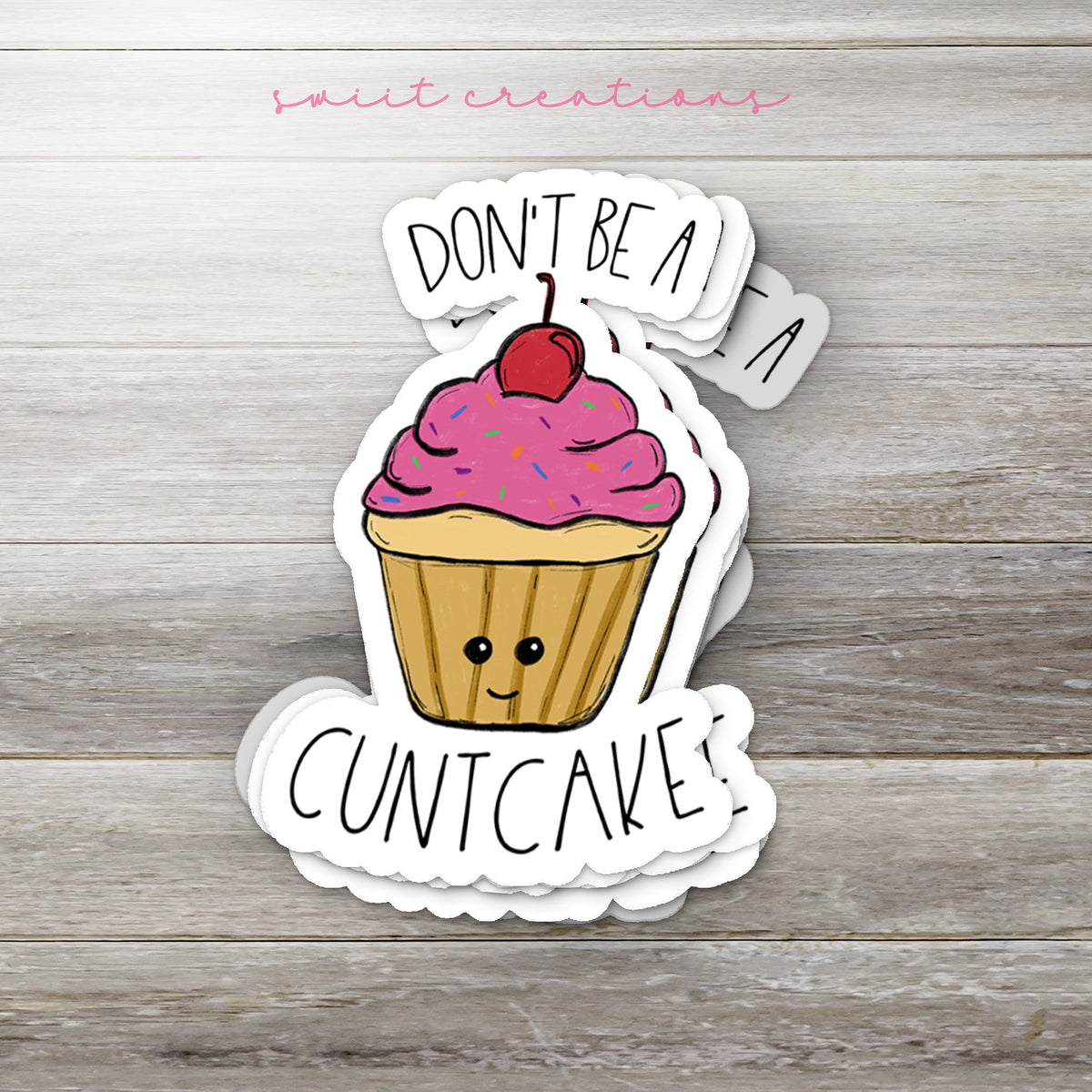 Don't Be A Cuntcake Sticker SS0012 - Swiit Creations