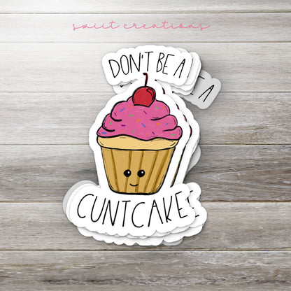 Don't Be A Cuntcake Sticker SS0012 - Swiit Creations