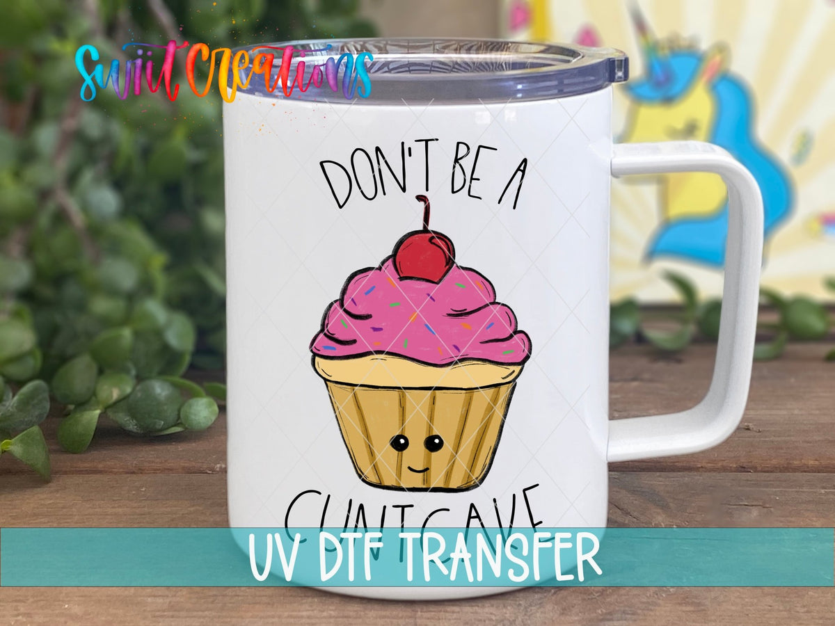 Don't Be a Cuntcake UV DTF Cup Decal | UV012 - Swiit Creations