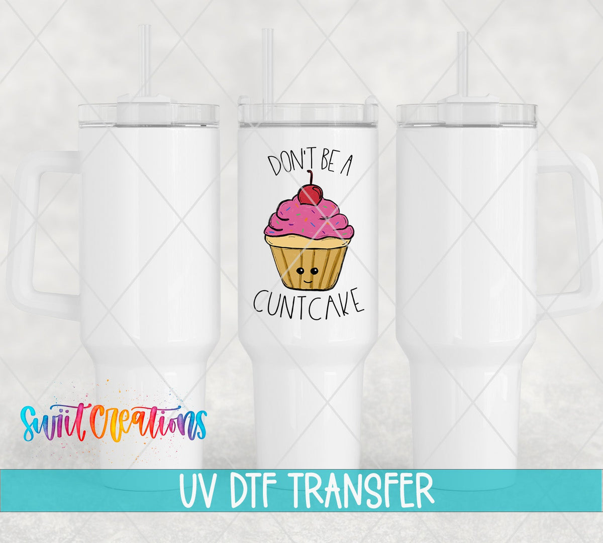 Don't Be a Cuntcake UV DTF Cup Decal | UV012 - Swiit Creations